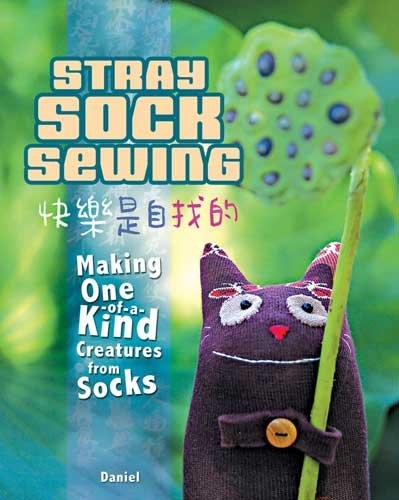 Stray Sock Sewing Making One-of-a-Kind Creatures from Socks